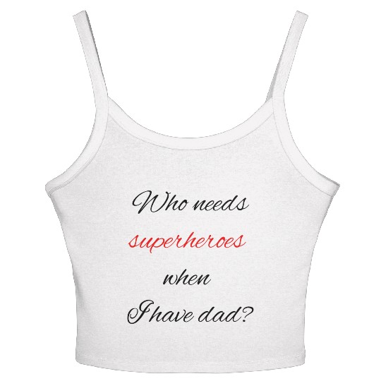Who needs superheroes when I have dad? Women's Spaghetti Strap Tank Top