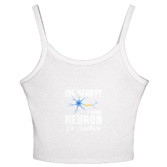 Me Nerdy? I Think Neuron Do Something Neuroscience Women's Spaghetti Strap Tank Top