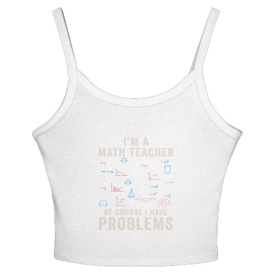 I'm A Math Teacher Of Course I Have Problems Women's Spaghetti Strap Tank Top