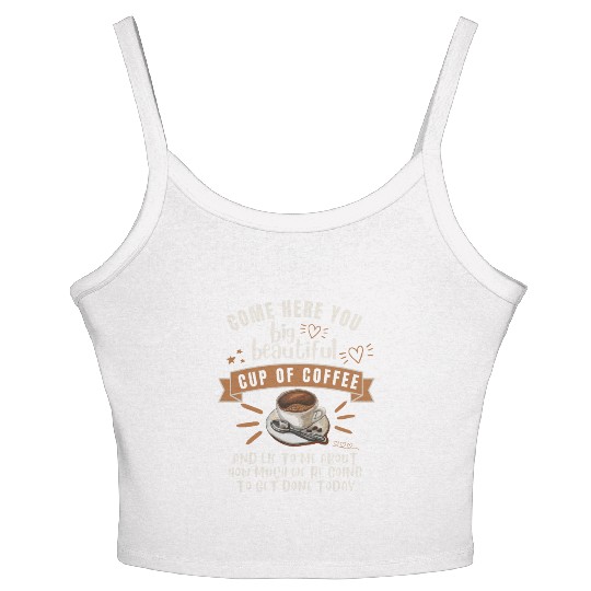 Come Here You Big Beautiful Cup Coffee Women's Spaghetti Strap Tank Top