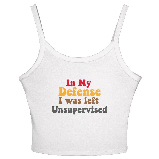 In My Defense Unsupervised Funny Saying Gift Women's Spaghetti Strap Tank Top