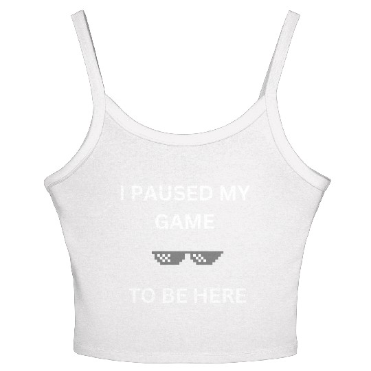 I Paused My Game to Be Here Women's Spaghetti Strap Tank Top