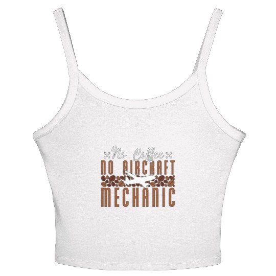 Aircraft Mechanic No Coffee Mechanics Coffee Lover Women's Spaghetti Strap Tank Top