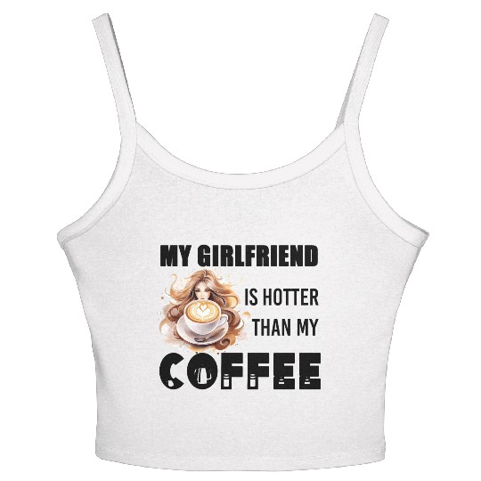 my girlfriend is hotter than my coffee Women's Spaghetti Strap Tank Top