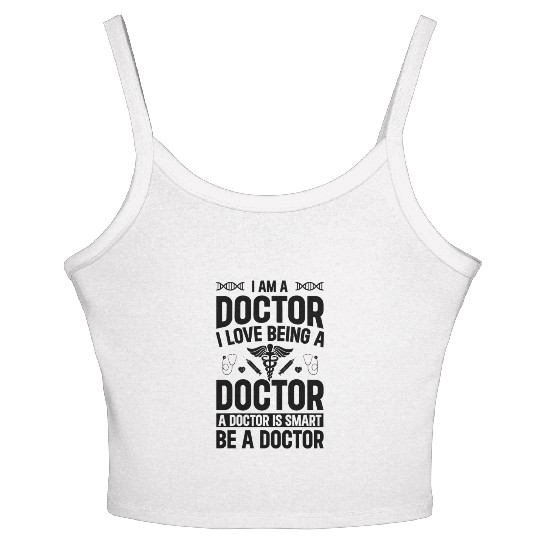 I Am A Doctor. I Love Being A Doctor. A Doctor Is Women's Spaghetti Strap Tank Top