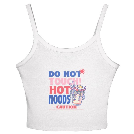 Funny "Do Not Touch Hot Noods" Cup Noodle Graphic Women's Spaghetti Strap Tank Top