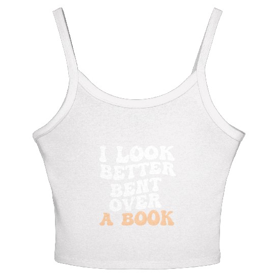 I Look Better Bent Over A Book Saying Humor Quote Women's Spaghetti Strap Tank Top