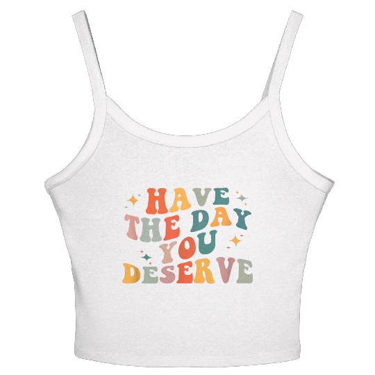 Vintage Have The Day You Deserve Women's Spaghetti Strap Tank Top