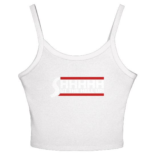 Shhh Shut The Hell Up Funny Sarcastic Joke Quote Women's Spaghetti Strap Tank Top