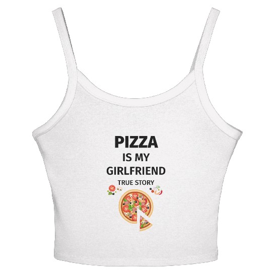 PIZZA is my Boyfriend - Girlfriend True Story Women's Spaghetti Strap Tank Top