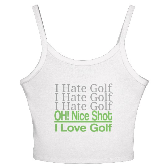 I hate golf I hate golf oh! nice shot i love golf Women's Spaghetti Strap Tank Top