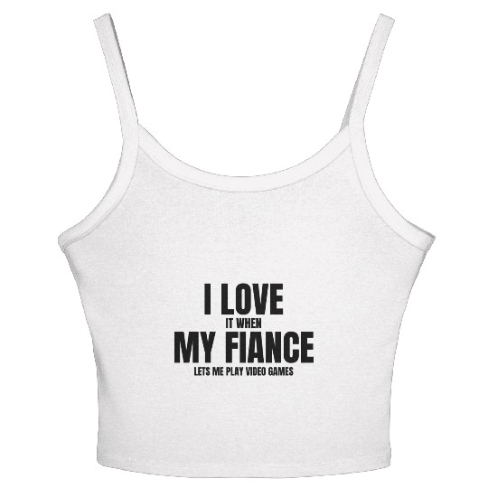 I Love It When My Fiance Lets Me Play Video Games Women's Spaghetti Strap Tank Top