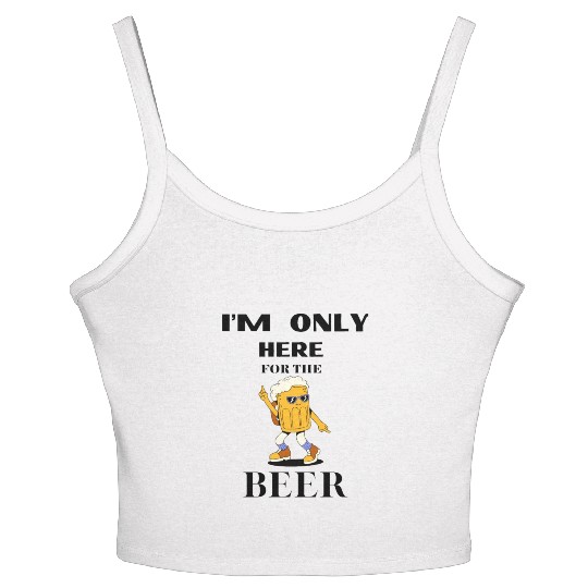 I M ONLY HERE FOR THE BEER, Beer drinker, Partying Women's Spaghetti Strap Tank Top