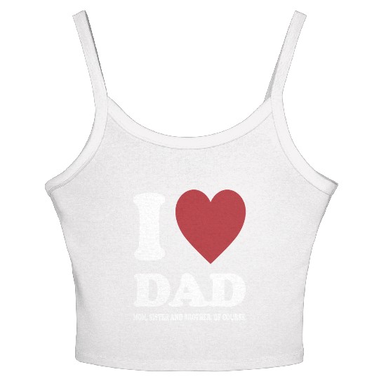 I LOVE MY DAD, MOM, SISTER AND BROTHER OF COURSE Women's Spaghetti Strap Tank Top