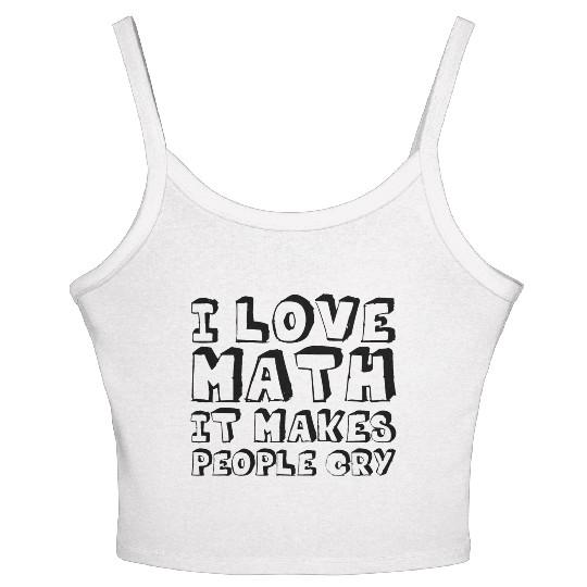 I Love Math, It Makes People Cry Women's Spaghetti Strap Tank Top