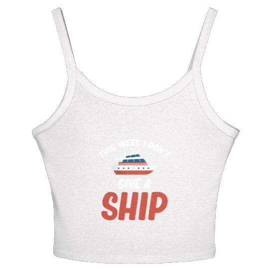 This Week I Dont Give A Ship Cruise Sailing Women's Spaghetti Strap Tank Top