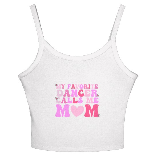 Dance Mom My Favorite Dancer Calls Me Mom Funny Mo Women's Spaghetti Strap Tank Top