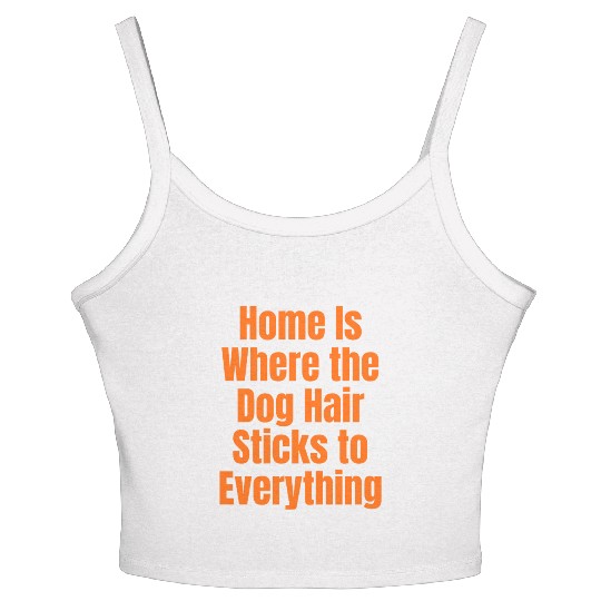 Home Is Where the Dog Hair Sticks to Everything Women's Spaghetti Strap Tank Top