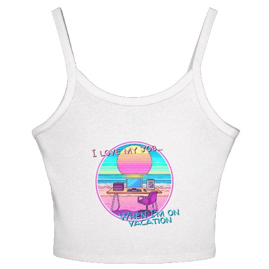I love my job... When I’m on vacation Women's Spaghetti Strap Tank Top