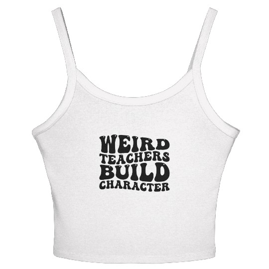 Teacher Sayings Weird Teachers Build Character Women's Spaghetti Strap Tank Top