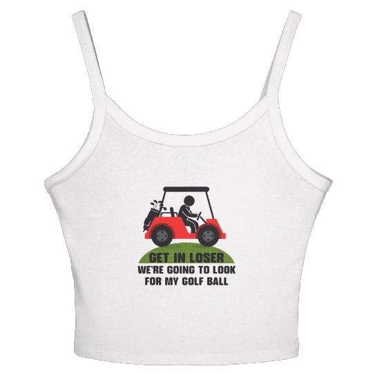 Get In Loser Golf Cart Golfer Look For My Golf Women's Spaghetti Strap Tank Top