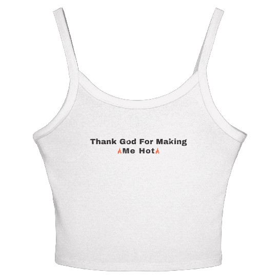 Thank God for Making Me Hot - Embrace Your Confide Women's Spaghetti Strap Tank Top