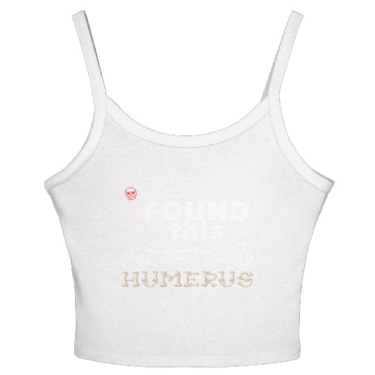 I Found This Humerus - Embrace Your Funny Bone! Women's Spaghetti Strap Tank Top