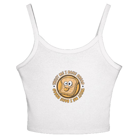 Trust Me I Bake Bread Bread Maker Bread Dough Women's Spaghetti Strap Tank Top