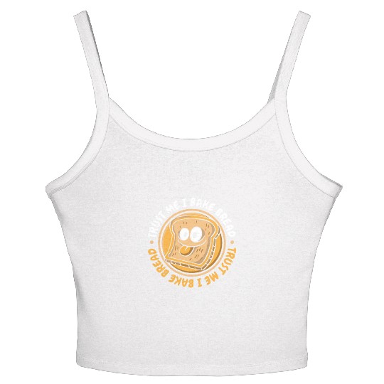 Trust Me I Bake Bread Bread Maker Bread Dough Women's Spaghetti Strap Tank Top