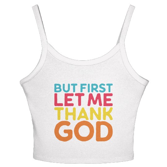 But First Let Me Thank God, Vintage Religious Women's Spaghetti Strap Tank Top