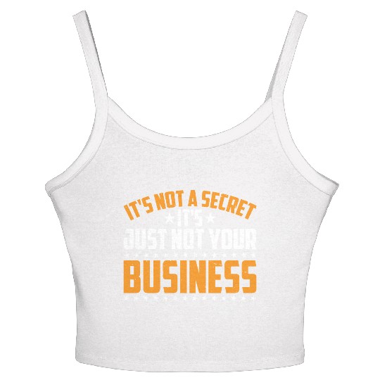 It's Not A Secret It's Just Not Your Business 3 Women's Spaghetti Strap Tank Top