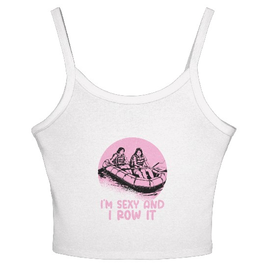 I'm Sexy And I Row It White Water Rafting Women's Spaghetti Strap Tank Top