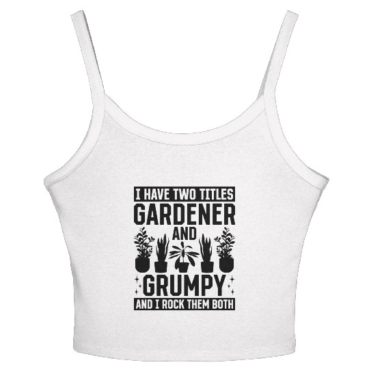 I have two titles Gardener and Grumpy and i rock t Women's Spaghetti Strap Tank Top