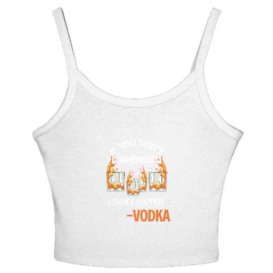 If You Don't Remember, It Didn't Happen. -Vodka Women's Spaghetti Strap Tank Top