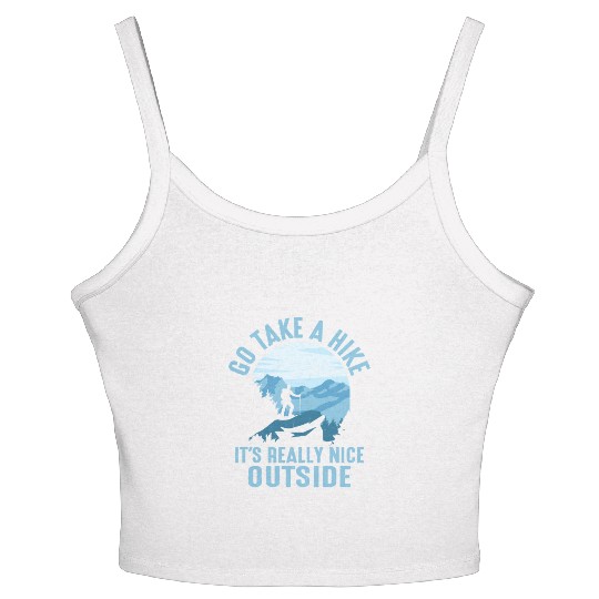 Go Take A Hike It's Really Nice Outside Hiker Hiki Women's Spaghetti Strap Tank Top