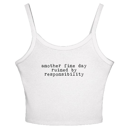 Another Fine Day Ruined By Responsibility 4 Women's Spaghetti Strap Tank Top