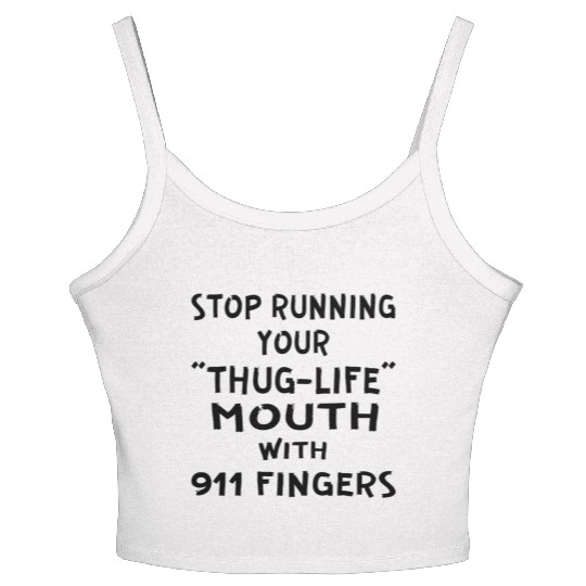 Stop Running Your Thug-Life Mouth With 911 Fingers Women's Spaghetti Strap Tank Top