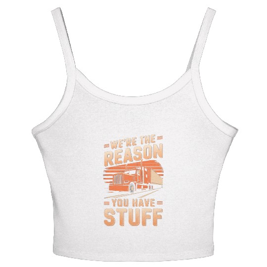 We're Reason You Have Stuff Trucker Truck Driver Women's Spaghetti Strap Tank Top
