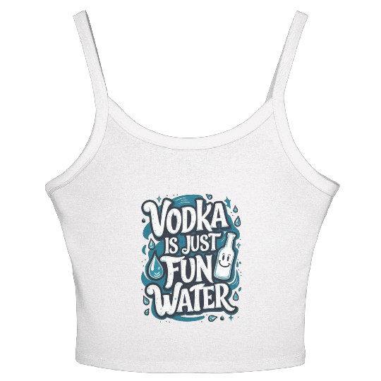 Vodka Is Just Fun Water – Funny Drinking Women's Spaghetti Strap Tank Top