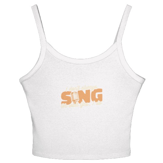 I Don't Always Sing Opera House Tenor Singer Women's Spaghetti Strap Tank Top