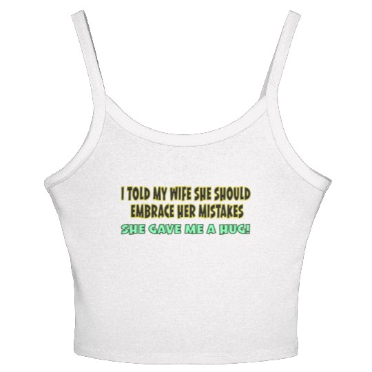 I TOLD MY WIFE SHE SHOULD EMBRACE HER MISTAKES SHE Women's Spaghetti Strap Tank Top