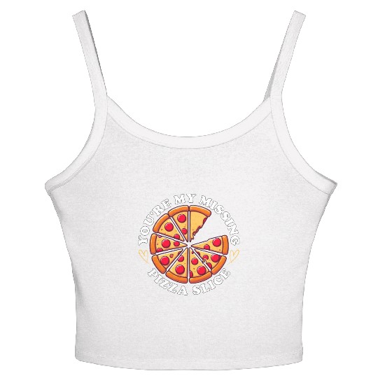 YOU'RE MY MISSING PIZZA SLICE Women's Spaghetti Strap Tank Top