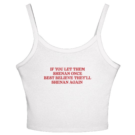 If You Let Them Shenan Once Best Believe Women's Spaghetti Strap Tank Top