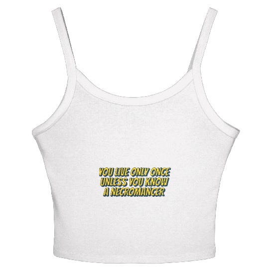 You live only once, unless you know a necromancer Women's Spaghetti Strap Tank Top
