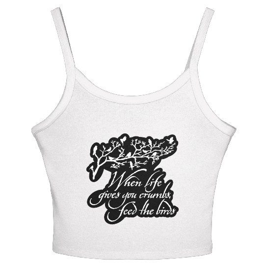 When Life Gives You Crumbs Feed the Birds Women's Spaghetti Strap Tank Top