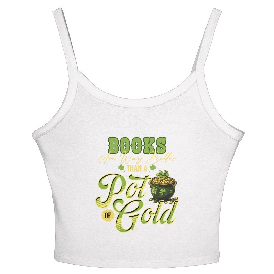Books Are Way Better Than A Pot Of Gold St Women's Spaghetti Strap Tank Top