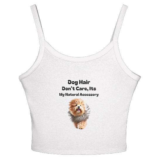 Dog Hair Don t Care, It's my Natural Accessory Women's Spaghetti Strap Tank Top