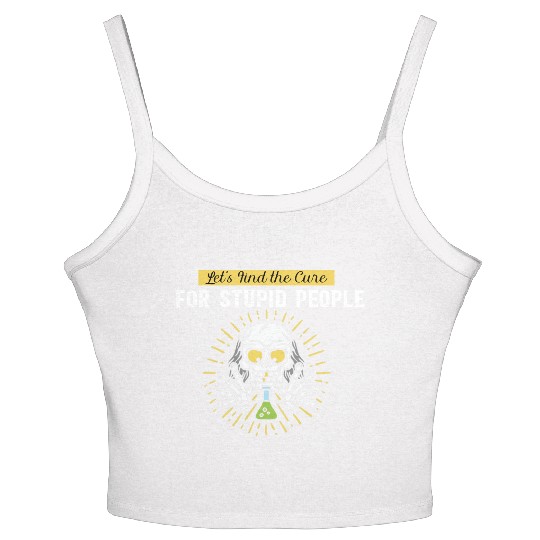 Lets Find The Cure For Stupid People Women's Spaghetti Strap Tank Top