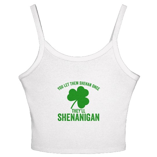 You Let Them Shenan Once They'll Shenanigan Women's Spaghetti Strap Tank Top