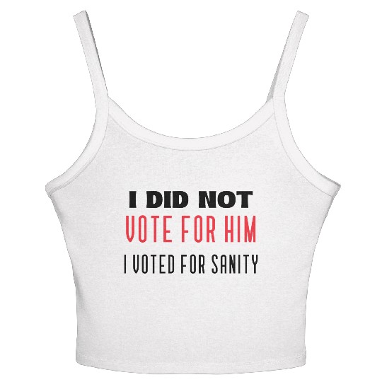I DID NOT VOTE FOR HIM, I VOTED FOR SANITY Women's Spaghetti Strap Tank Top